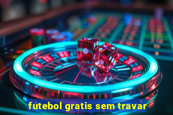 futebol gratis sem travar